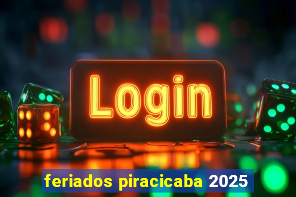 feriados piracicaba 2025